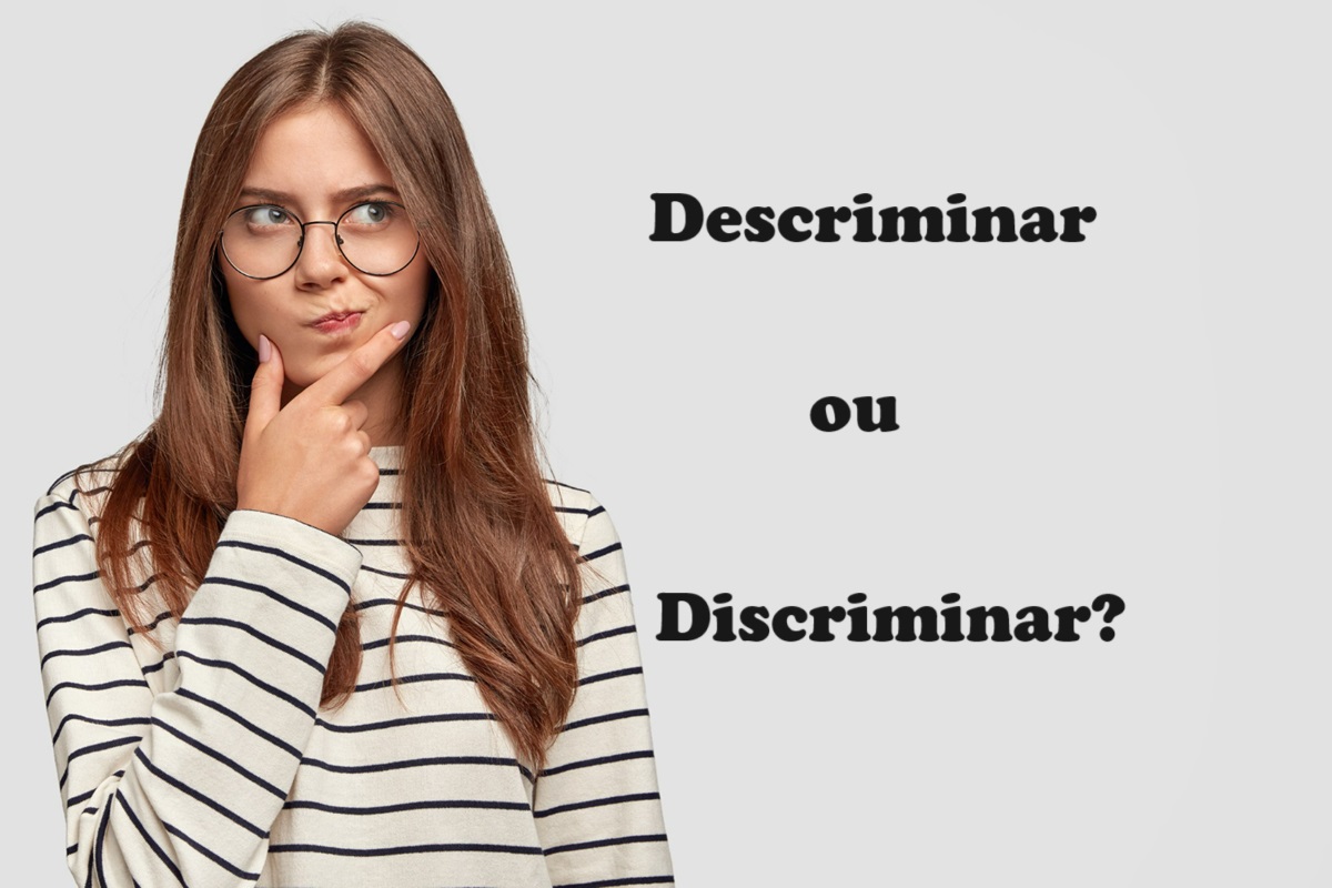 "Discriminar" ou "descriminar"? Qual a diferença?