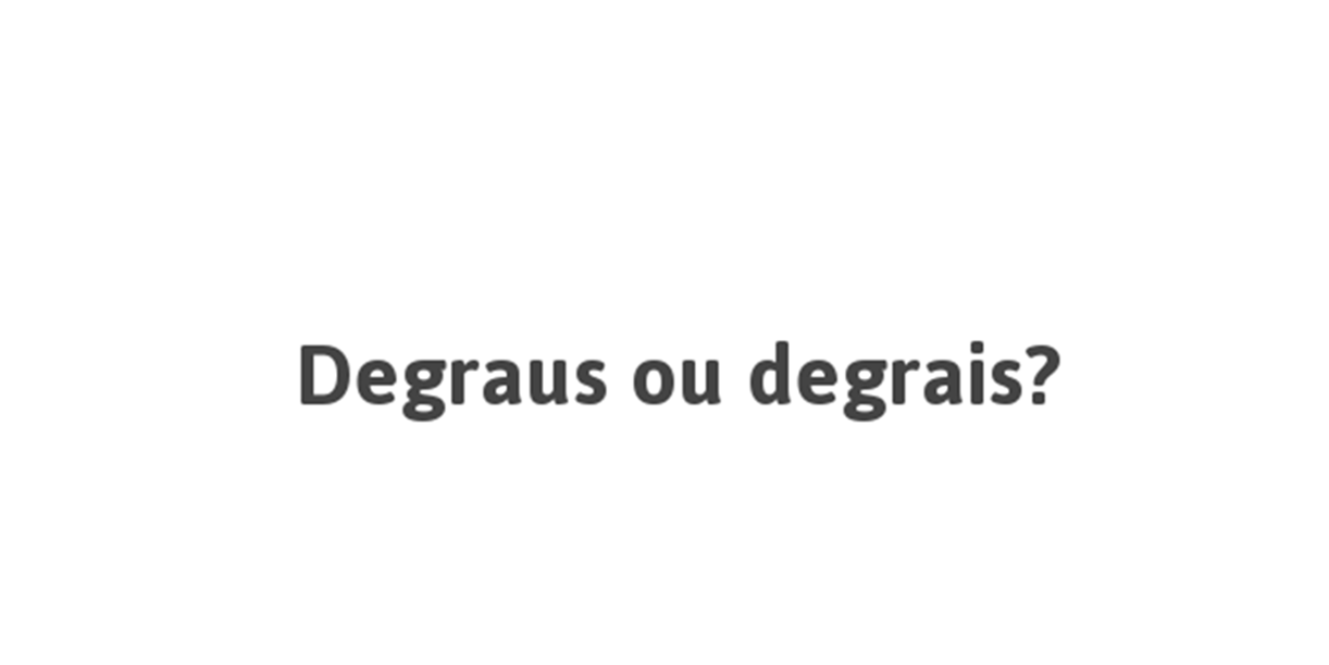 Plurais que geram dúvidas: degraus ou degrais?