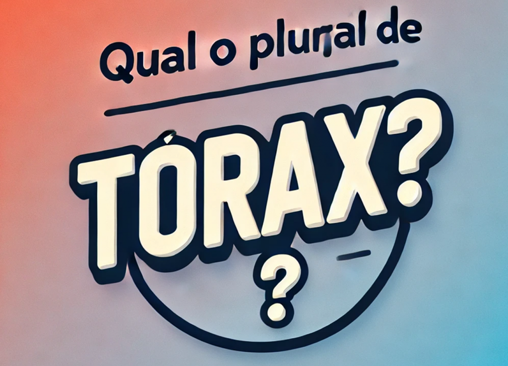 Dúvidas de Português: qual o plural de "tórax"? Dúvidas de Português: qual o plural de "tórax"?