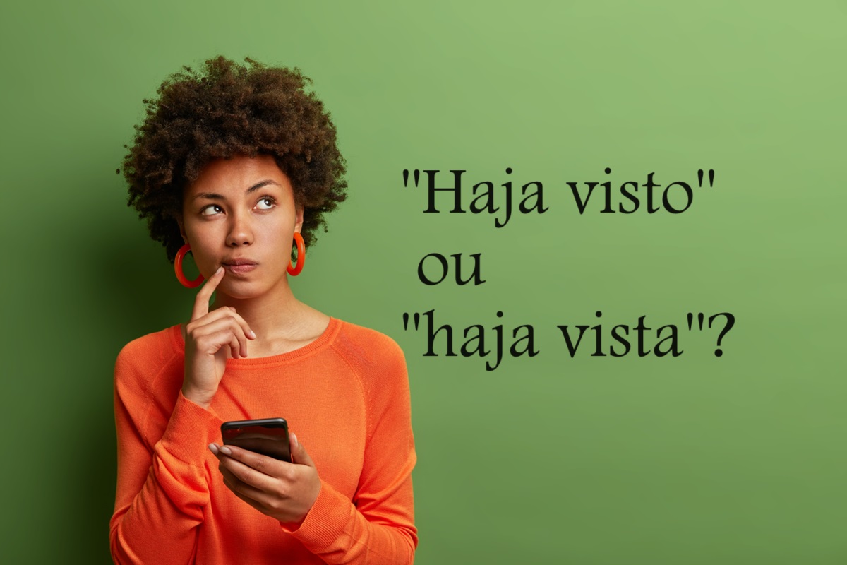 Dúvidas de Português: "haja visto" ou "haja vista"? Qual o correto?