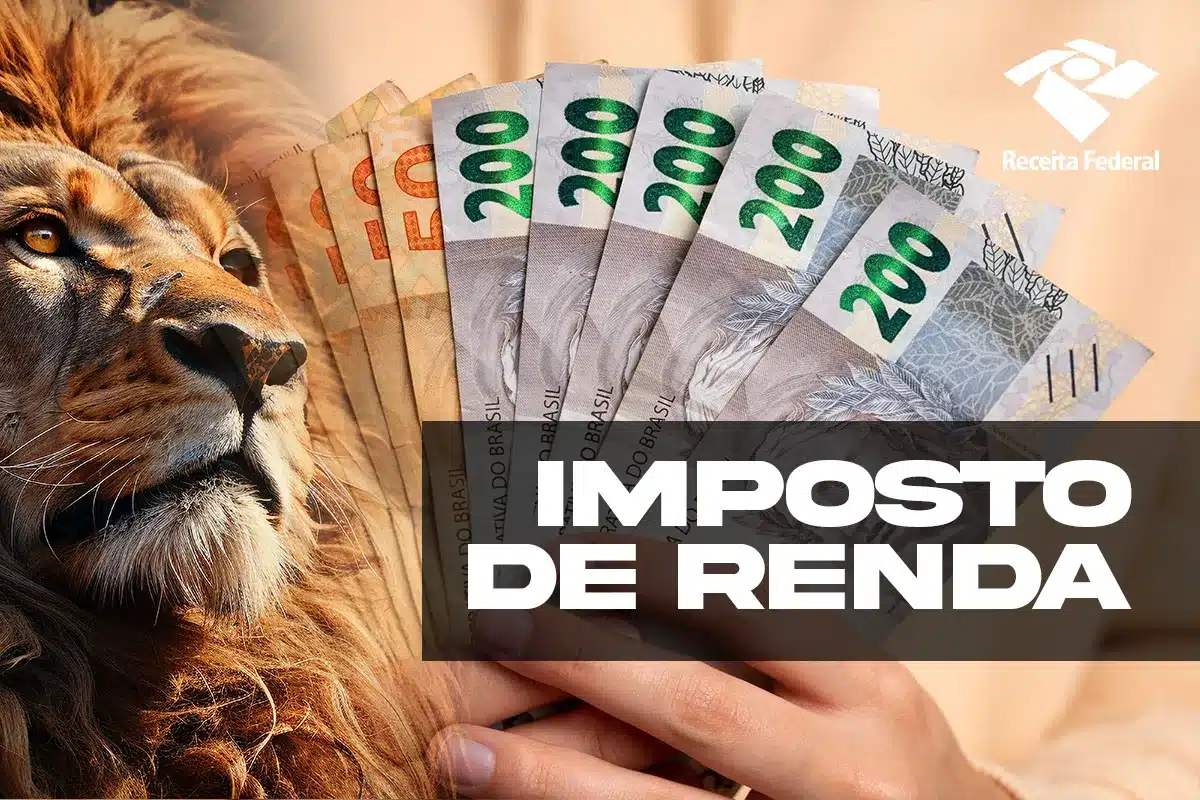 Cabeça do Leão da Receita Federal em primeiro plano no canto esquerdo, simbolizando a tributação. À direita, uma mão feminina segurando um leque de notas de R$ 200 reais, com o logotipo da Receita Federal no canto superior direito e a frase "IMPOSTO DE RENDA" em destaque na parte inferior.