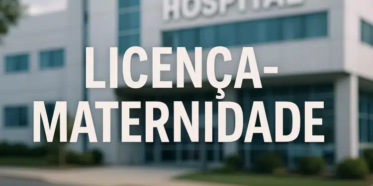 Fachada de hospital com texto 'Licença-Maternidade' em destaque.