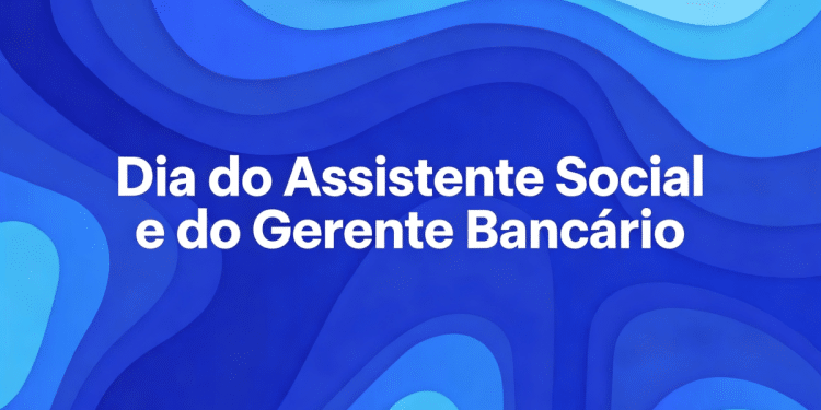 Fundo azul e frase "Dia do Assistente Social e do Gerente Bancário" destacada.